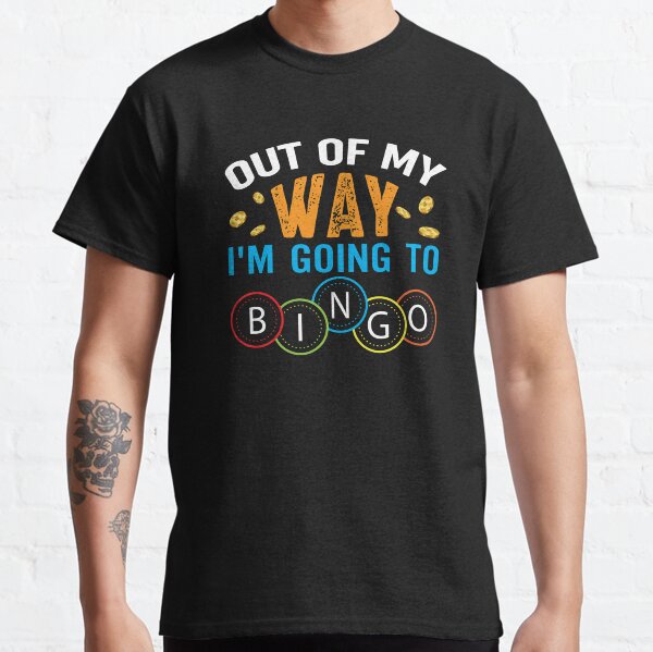 Out Of My Way Im Going To Bingo Classic T-Shirt