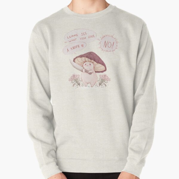 Let me see what you have little Mushroom - text  Pullover Sweatshirt
