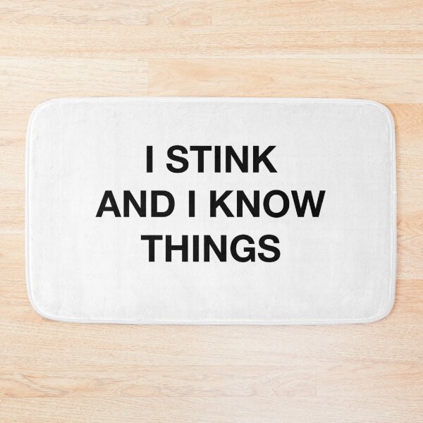 Item preview, I STINK AND I KNOW THINGS designed and sold by SprayandPray69.