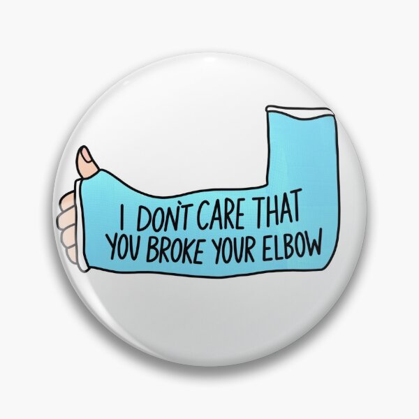Item preview, I don’t care that you broke your elbow designed and sold by Sabrina  Sanchez.