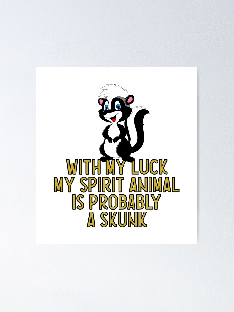 My Spirit Animal Is Probably A Skunk My Spirit Animal Is Probably A Skunk