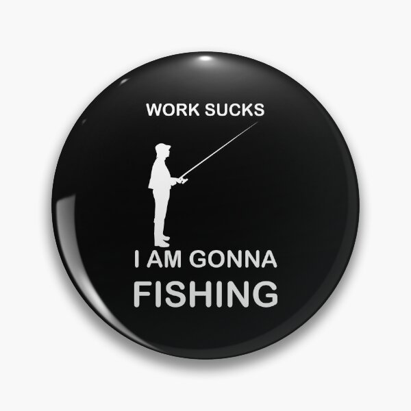 Item preview, Work sucks Im gonna Fishing designed and sold by AndiHK.