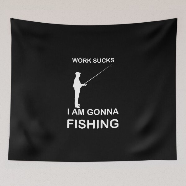 Item preview, Work sucks Im gonna Fishing designed and sold by AndiHK.