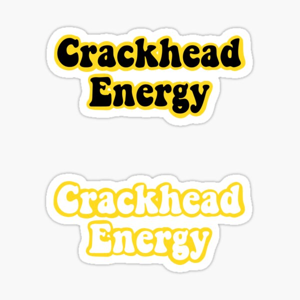 Crackhead Energy Sticker For Sale By Katiesauter Redbubble 2723