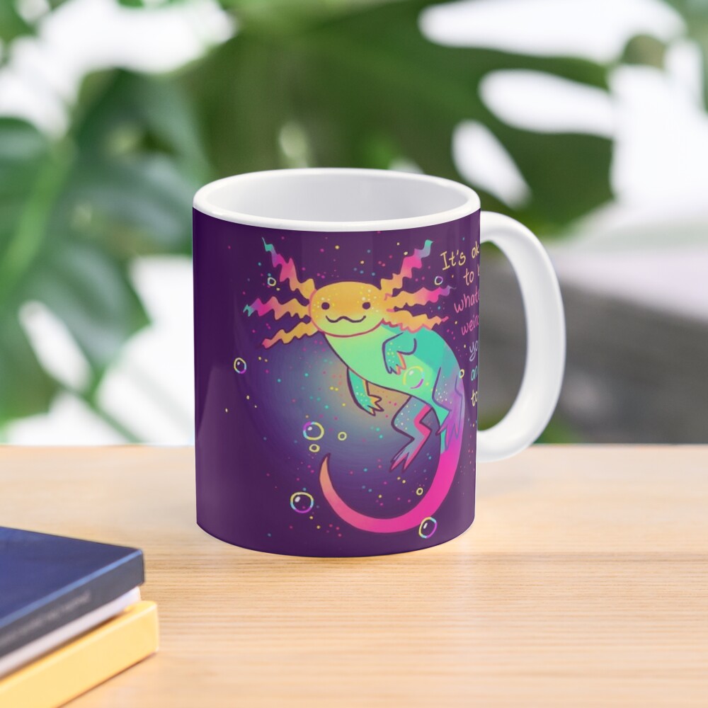 "It's Okay to Be Whatever Weirdo You Are Today" Rainbow Axolotl Coffee Mug