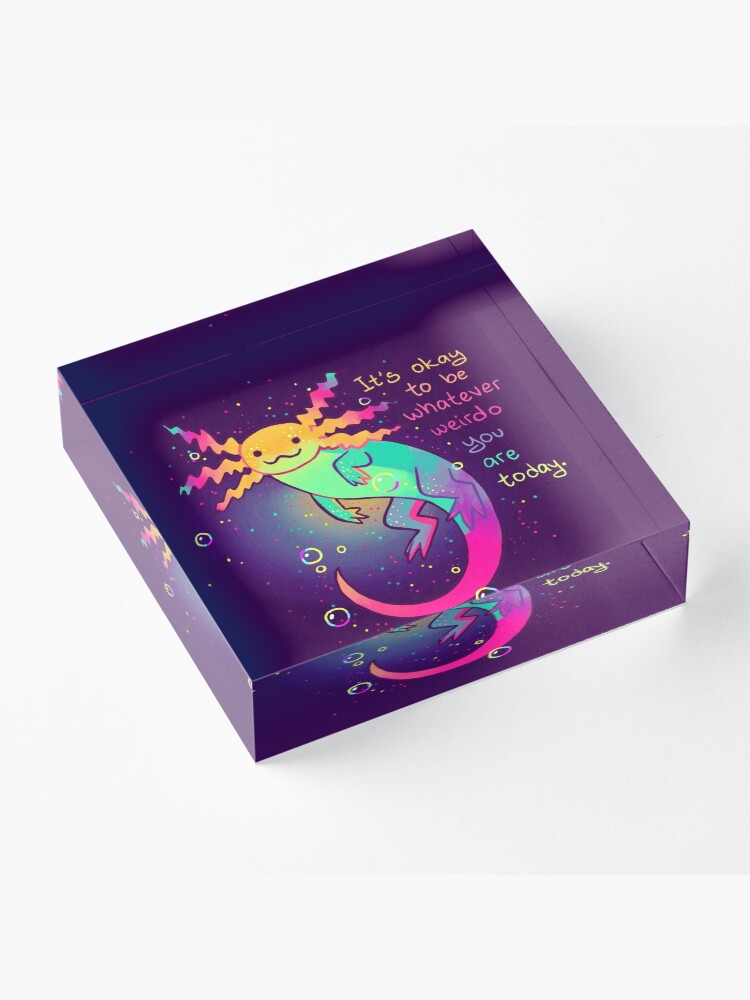 Alternate view of "It's Okay to Be Whatever Weirdo You Are Today" Rainbow Axolotl Acrylic Block
