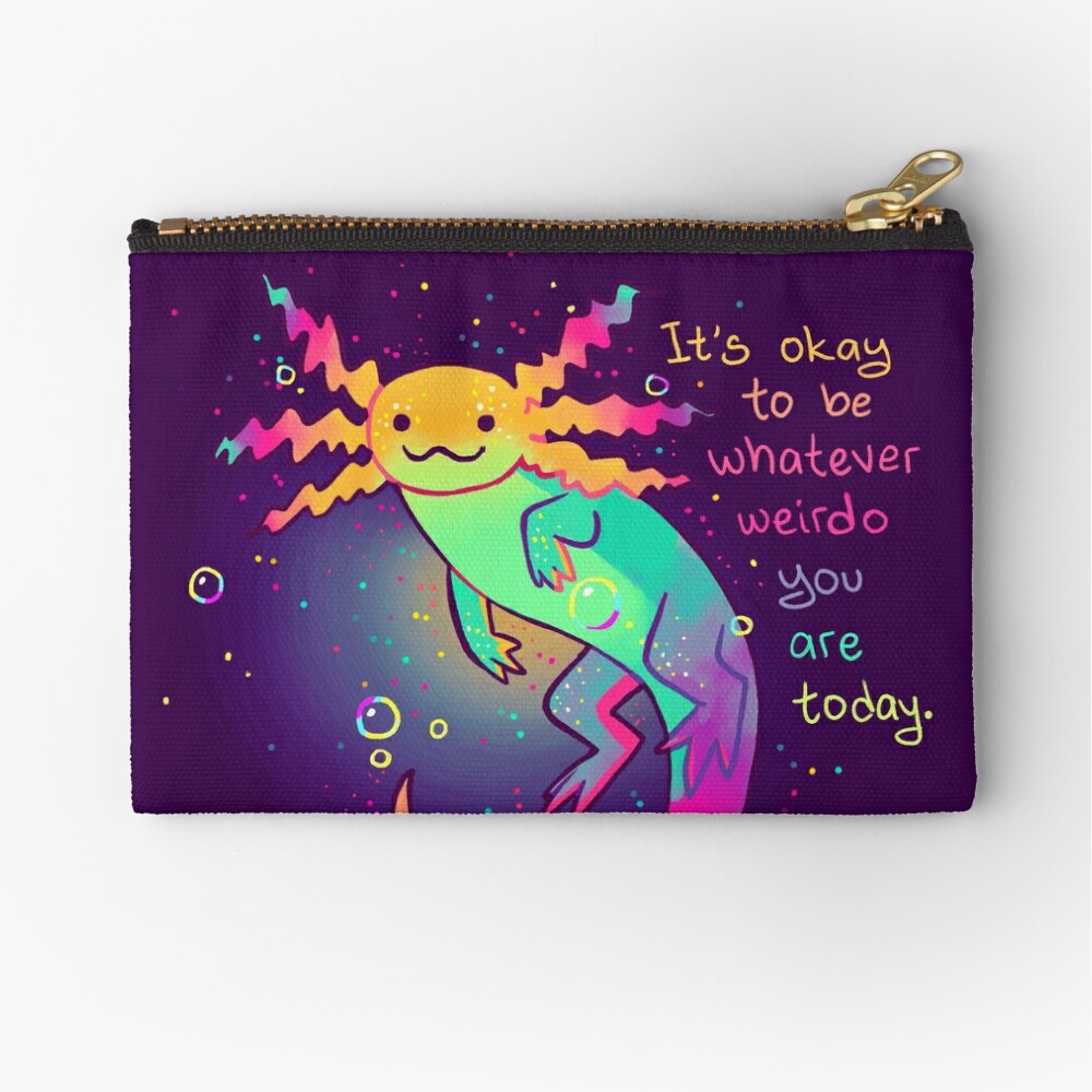 "It's Okay to Be Whatever Weirdo You Are Today" Rainbow Axolotl Zipper Pouch