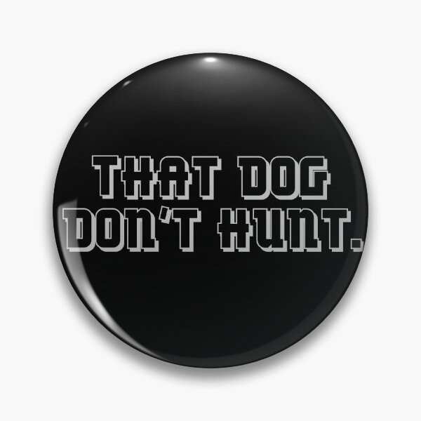 Item preview, That dog don't hunt. designed and sold by gingerlouls.