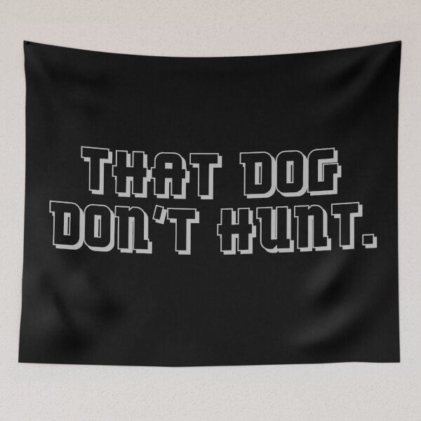 Item preview, That dog don't hunt. designed and sold by gingerlouls.