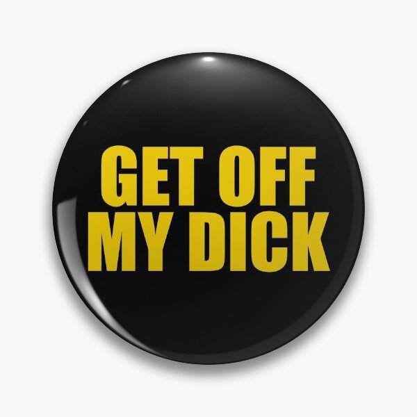Item preview, Get Off My Dick designed and sold by ourkid.