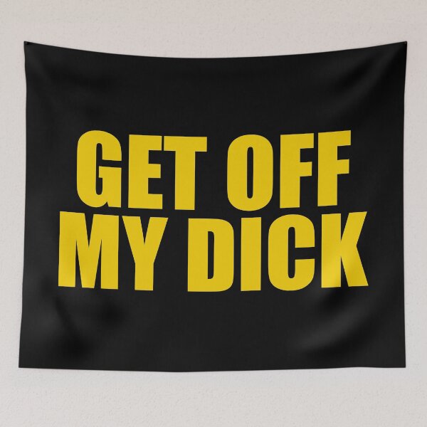 Item preview, Get Off My Dick designed and sold by ourkid.