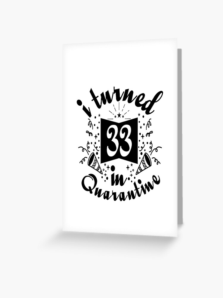 Carte De Vœux J Ai Eu 33 Ans En Quarantaine Joyeux Anniversaire Idee Drole Par Said Boved Redbubble