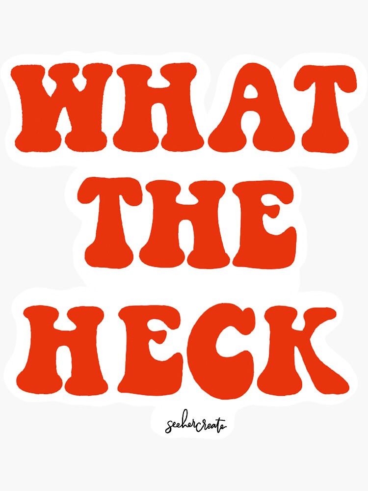 what-the-heck-sticker-for-sale-by-seehercreate-redbubble