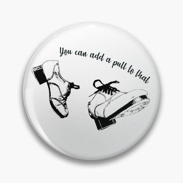 Item preview, You Can Add a Pull to That Tap Shoes designed and sold by dance502.