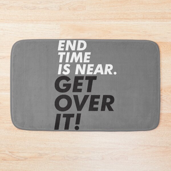 Item preview, End Time Is Near. Get Over It! designed and sold by binti163.