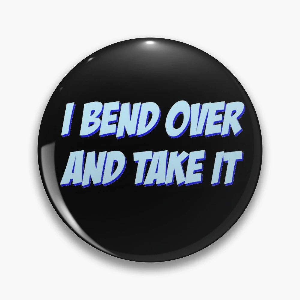 I Bend Over | Pin