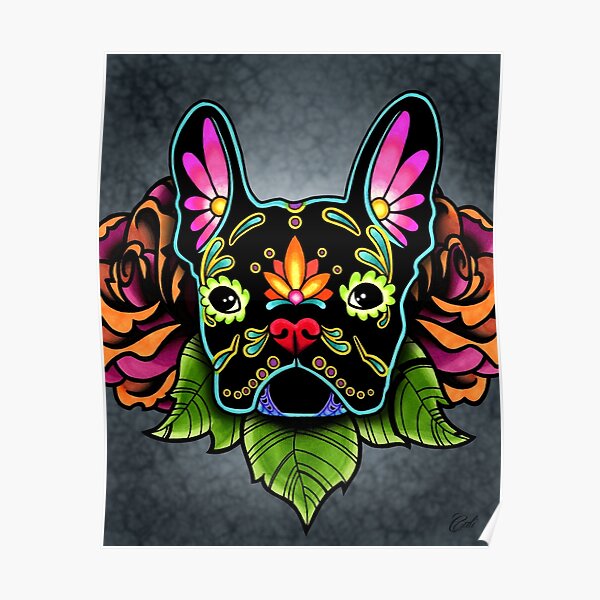Day of the Dead French Bulldog in Black Sugar Skull Dog Poster