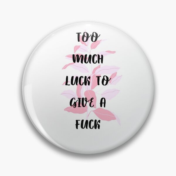 Item preview, Too much luck to give a fuck designed and sold by ela-94.
