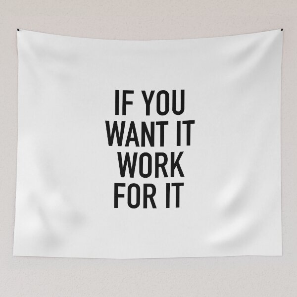 Item preview, IF YOU WANT IT, WORK FOR IT designed and sold by corbrand.