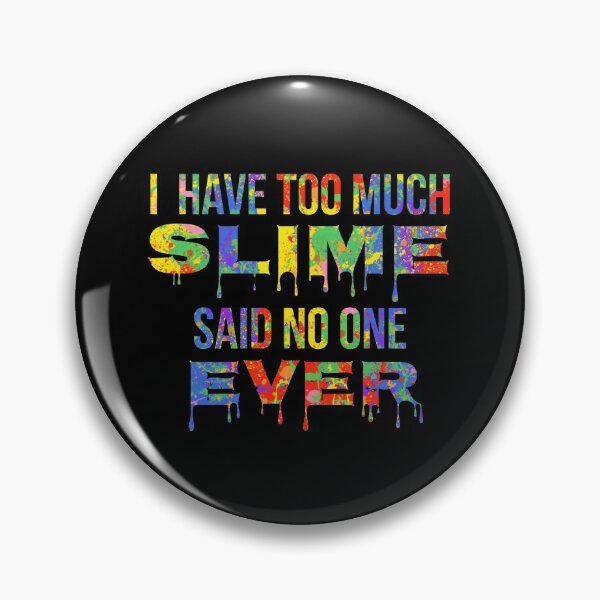 Item preview, I have too Much Slime said No One Ever Gift Bright Colors Slime Making Design designed and sold by TNDesignStudio.