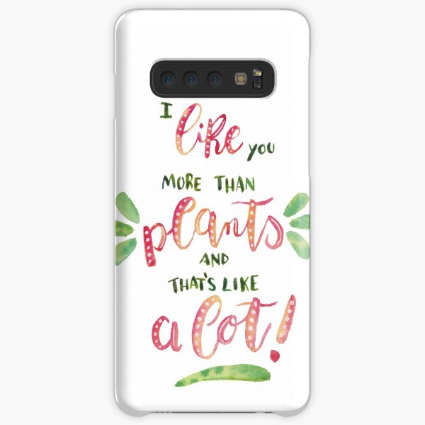 I like you more than plants, and that's like a lot! Samsung Galaxy Snap Case