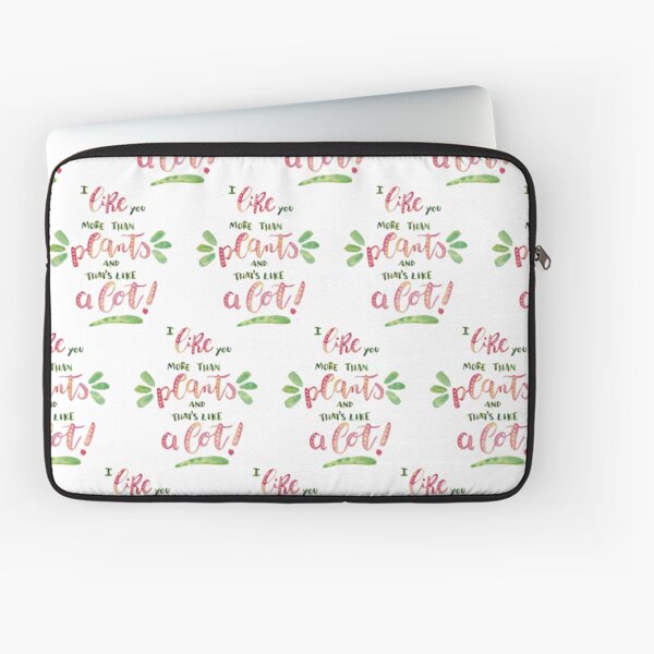 I like you more than plants, and that's like a lot! Laptop Sleeve