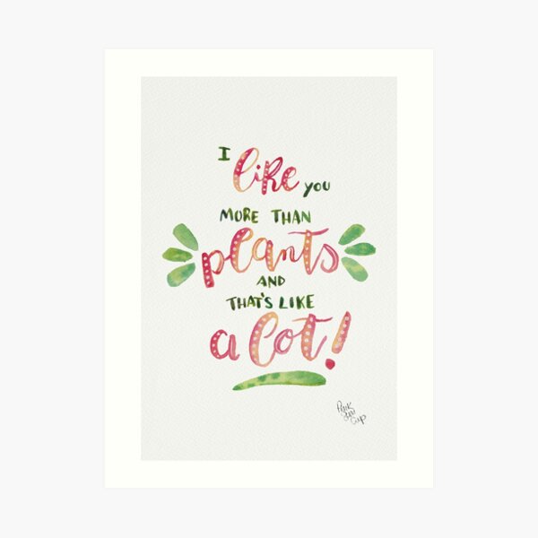 I like you more than plants, and that's like a lot! Art Print