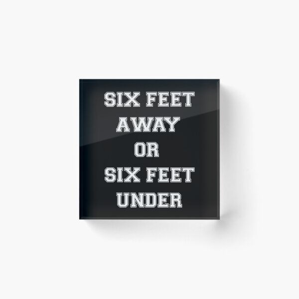 Item preview, SIX FEET AWAY OR SIX FEET UNDER designed and sold by basitcv.