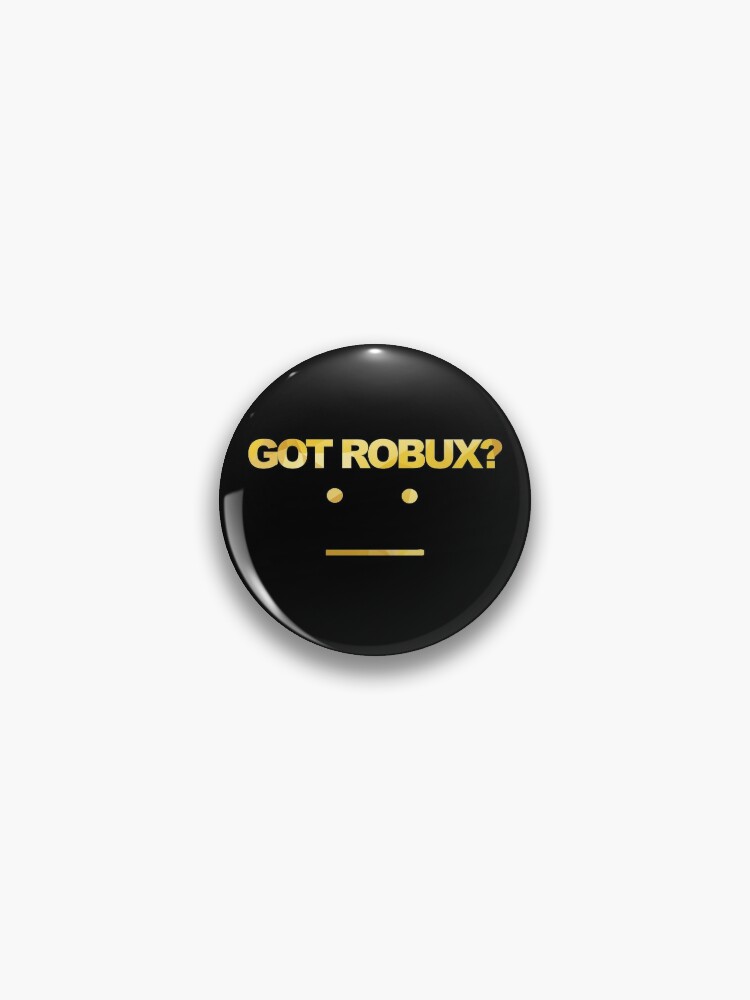 Got Robux Pin By Rainbowdreamer Redbubble - roblox money and robux new game 2017 scoop