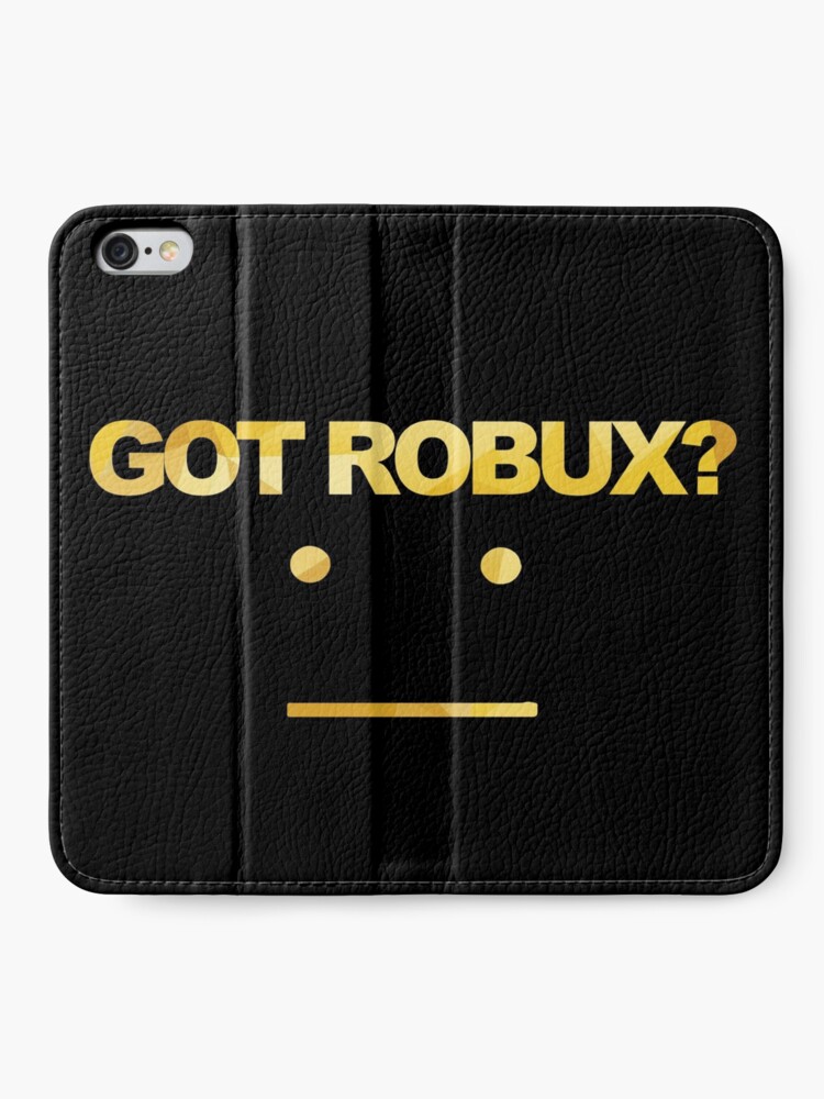 Got Robux Iphone Wallet By Rainbowdreamer Redbubble