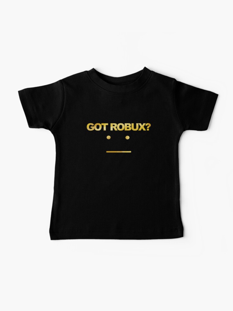 Got Robux Baby T Shirt By Rainbowdreamer Redbubble - off white t shirt roblox how to get 6 robux