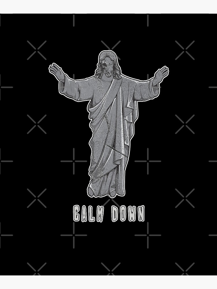 Jesus Calm Down Keep Calm Offensive Religious Quote by thespottydogg