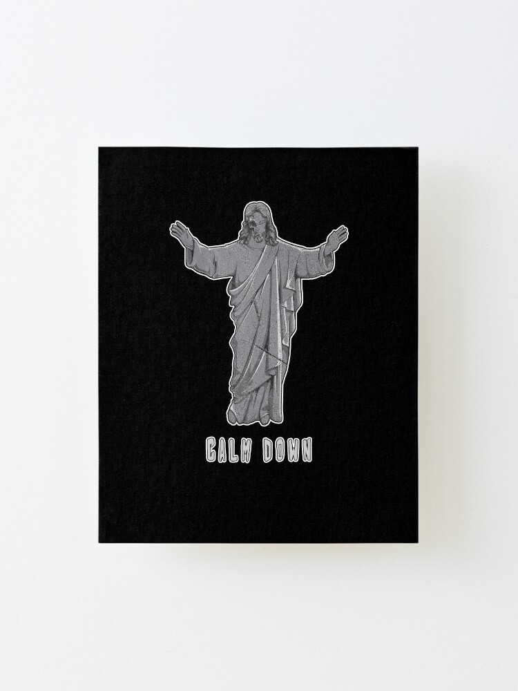 Alternate view of Jesus Calm Down Keep Calm Offensive Religious Quote Mounted Print