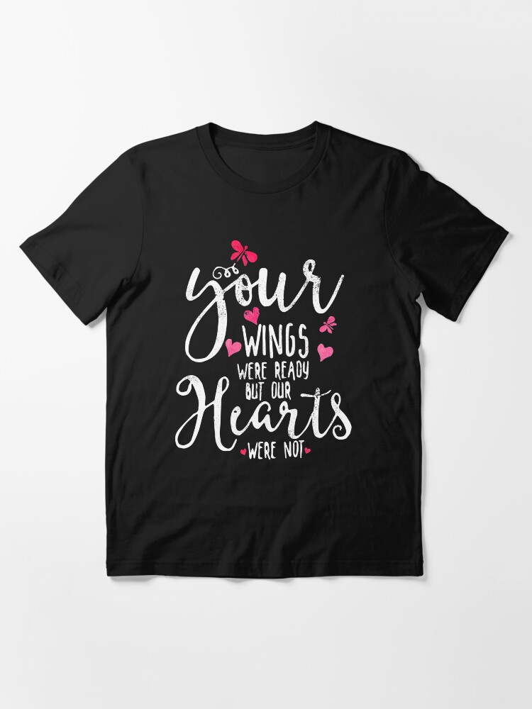 Deine Flügel Waren Bereit Mein Herz War Es Nicht "Deine Flügel waren bereit, unsere Herzen waren es nicht. " T-Shirt von