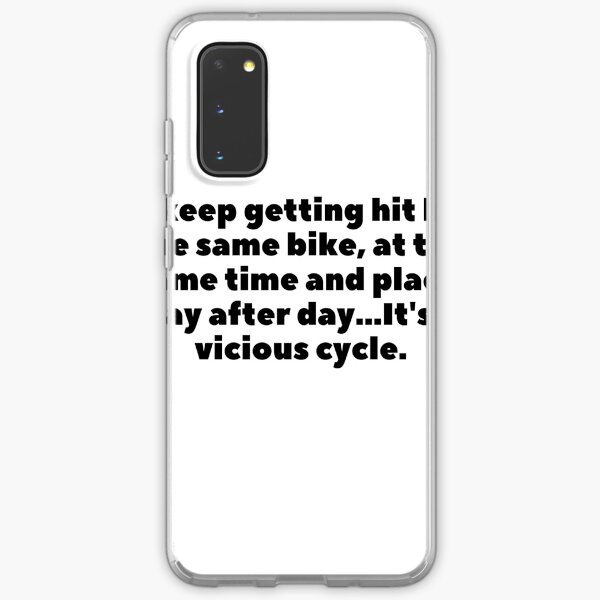 I keep getting hit by the same bike, at the same time and place, day after day... It's a vicious cycle. Samsung Galaxy Soft Case