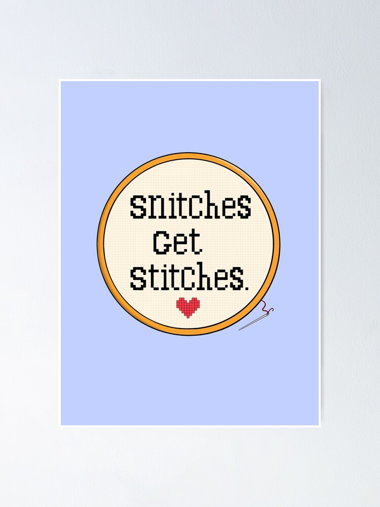 "Snitches Get Stitches" Poster for Sale by BaconPancakes21 Redbubble