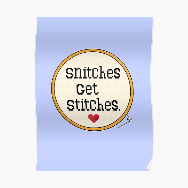 "Snitches Get Stitches" Poster for Sale by BaconPancakes21 Redbubble