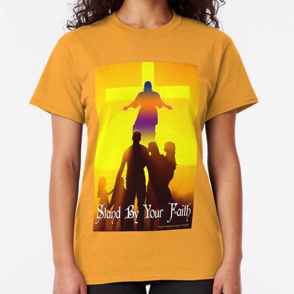 Stand By Your Faith Classic T-Shirt