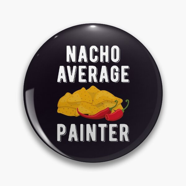 Item preview, Nacho Average Painter Funny Mexican Food Lover Painter Gift designed and sold by WYGSTORE.