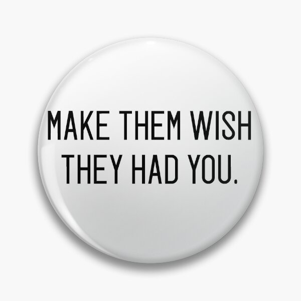 Item preview, make them wish they had you designed and sold by motivation4you.