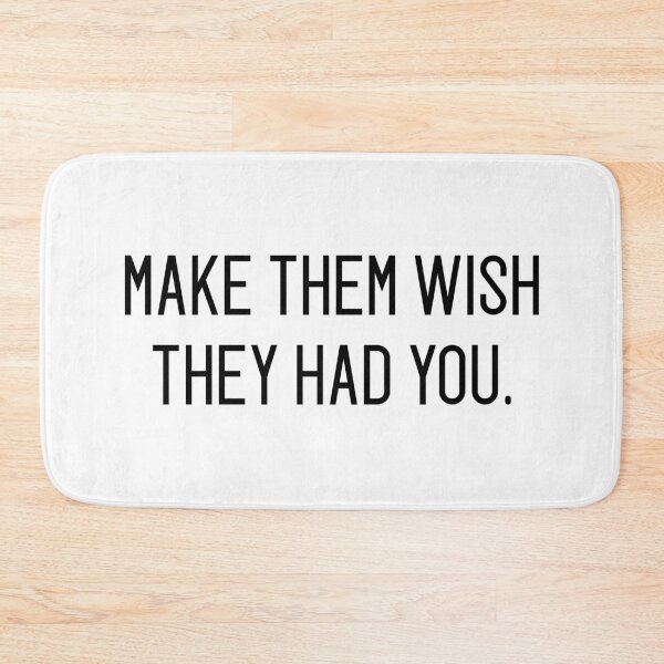 Item preview, make them wish they had you designed and sold by motivation4you.