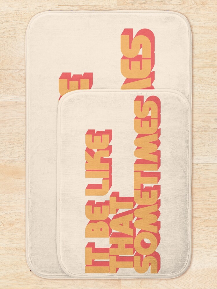 Alternate view of It Be Like That Sometimes Bath Mat