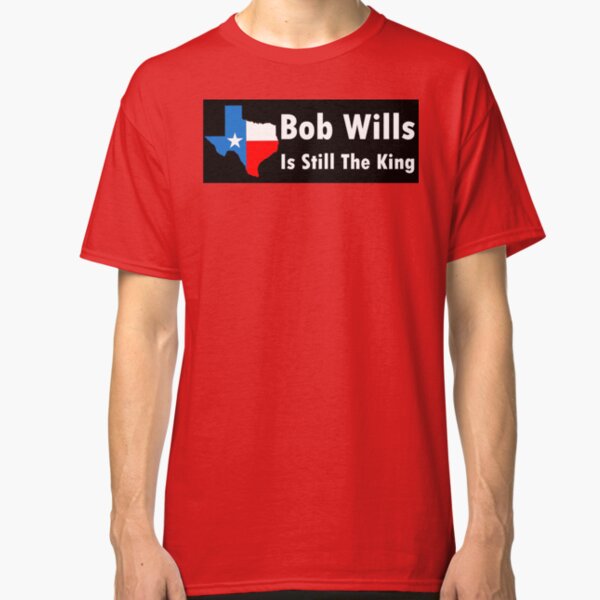 bob wills is still the king shirt
