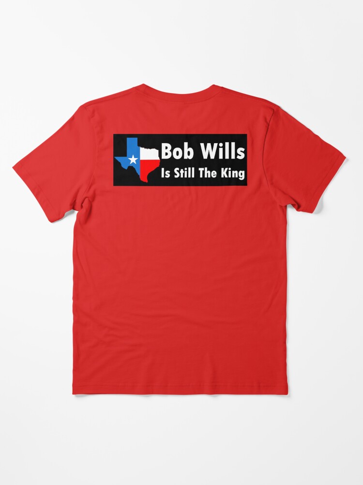 bob wills is still the king shirt