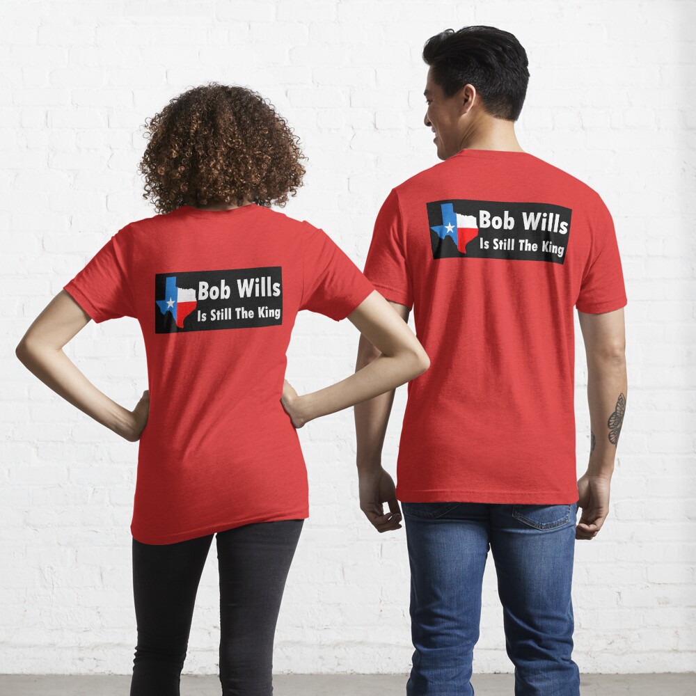 bob wills is still the king shirt