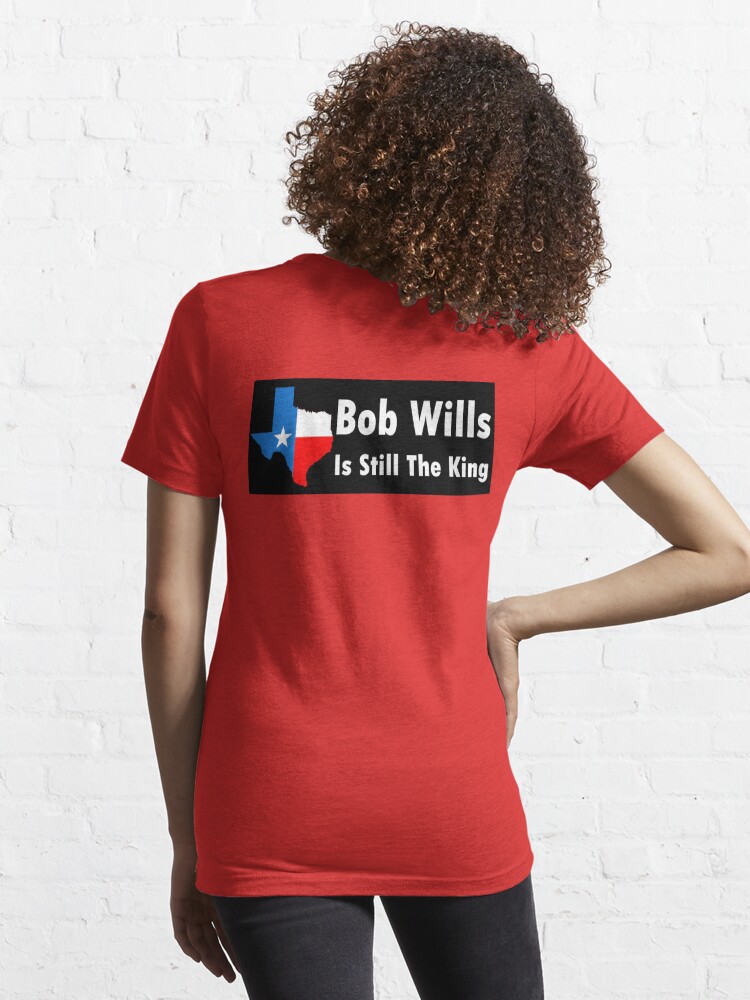 bob wills is still the king shirt