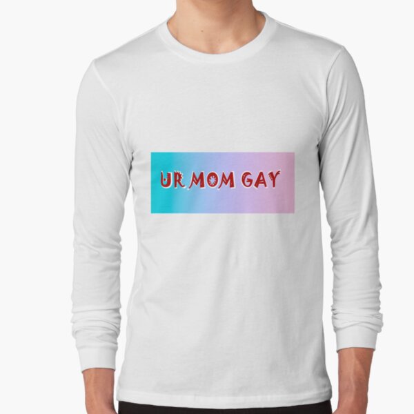 Ur Mom Gay T Shirts Redbubble - ur mom gay roblox shirt