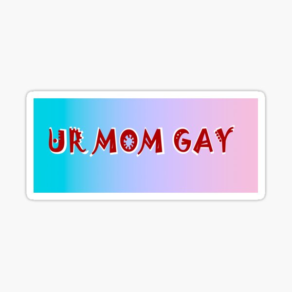 Your Mom Gay Stickers Redbubble - ur mum gay roblox roblox video game