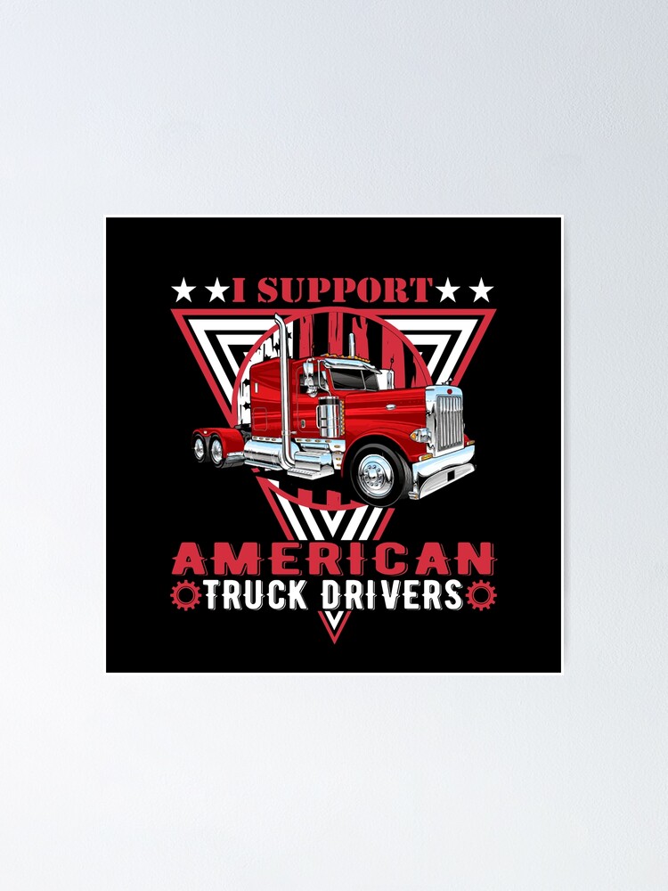 I Support American Truck Drivers! Poster for Sale by Shriva
