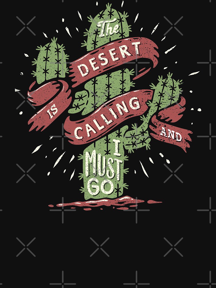 The Desert Is Calling I Must Go Vintage Cactus Graphic Gift by thespottydogg
